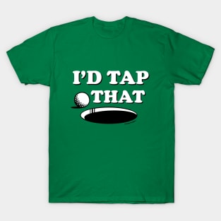 I'd Tap That Golf T-Shirt